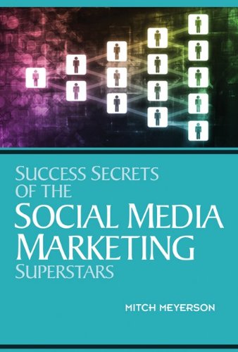 Success Secrets of the Social Media Marketing Superstars by Mitch Meyerson
