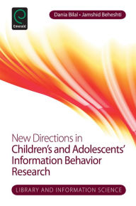 New Directions in Children's and Adolescents' Information Behavior Research Dania Bilal Editor