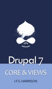 Boxed Set: Drupal 7 Core & Views IFS Harrison Author