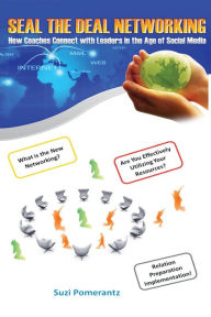 Seal The Deal - Networking: How Coaches Connect with Leaders in the Age of Social Media Suzi Pomerantz Author