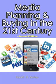 Media Planning & Buying in the 21st Century: Second Edition Ronald D. Geskey Sr. Author