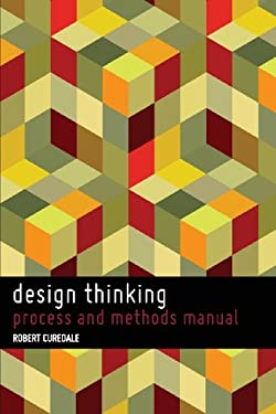 Design Thinking : Process and Methods Manual by Robert a Curedale