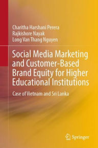 Social Media Marketing and Customer-Based Brand Equity for Higher Educational Institutions: Case of Vietnam and Sri Lanka Charitha Harshani Perera Aut