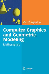 Computer Graphics and Geometric Modelling: Mathematics Max K. Agoston Author