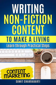 Writing Non-Fiction Content to Make a Living: Learn through Practical Steps Sumit Chakrabarti Author