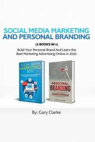 Social Media Marketing and Personal Branding 2 books in 1: Build Your personal Brand And Learn the Best Marketing Advertising Online in 2020. Gary Cla