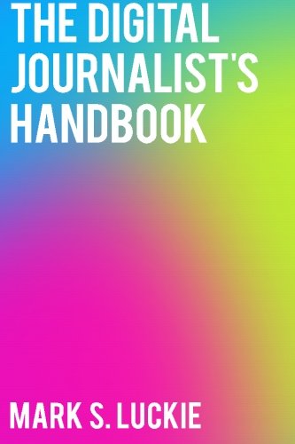 The Digital Journalist's Handbook by Mark S. Luckie