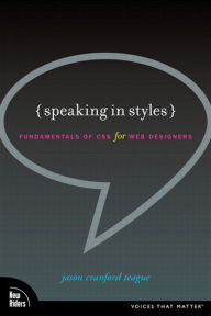 Speaking in Styles: Fundamentals of CSS for Web Designers Jason Teague Author