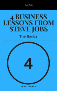4 Business Lessons from Steve Jobs: The Basics Janet Amber Author
