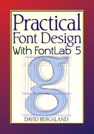 Practical Font Design With FontLab 5 David Bergsland Author