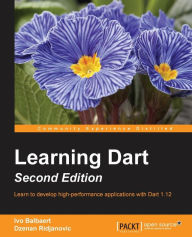 Learning Dart - Second Edition Ivo Balbaert Author