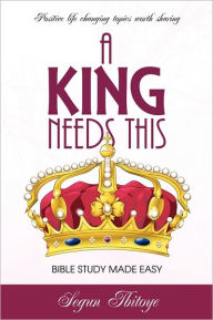 A KING NEEDS THIS Segun Ibitoye Author