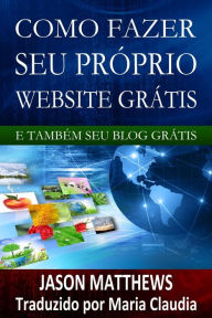Como Fazer Seu Próprio Website Grátis E Também Seu Blog Grátis Jason Matthews Author