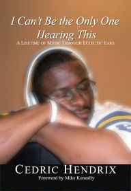 I Can't Be the Only One Hearing This Cedric Hendrix Author