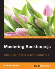 Mastering Backbone.js Abiee Echamea Author