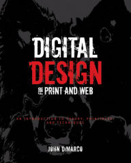 Digital Design for Print and Web: An Introduction to Theory, Principles, and Techniques John DiMarco Author
