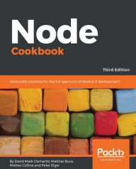 Node Cookbook - Third Edition: Over 60 high-quality recipes covering debugging, security, performance, microservices, web frameworks, databases, deplo