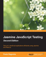 Jasmine JavaScript Testing - Second Edition: Test your JavaScript applications efficiently using Jasmine and React.js Paulo Ragonha Author