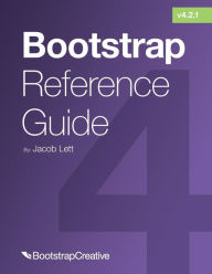 Bootstrap Reference Guide: Bootstrap 4 and 3 Cheat Sheets Collection Jacob Lett Author
