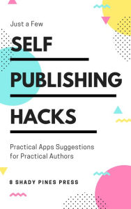 Self Publishing Hacks: Practical Suggestions for Practical Authors: Practical Suggestions for Practical Authors Rusty Ellis Author