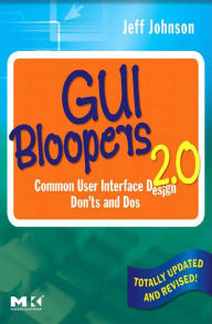 GUI Bloopers 2.0: Common User Interface Design Don'ts and Dos Jeff Johnson Author