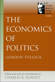 The Economics of Politics Gordon Tullock Author