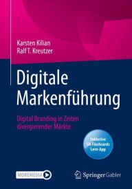 Digitale Markenf�hrung: Digital Branding in Zeiten divergierender M�rkte Karsten Kilian Author