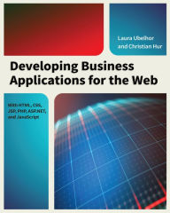 Developing Business Applications for the Web: With HTML, CSS, JSP, PHP, ASP.NET, and JavaScript Christian Hur Author