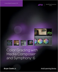 Color Grading with Media Composer and Symphony 6 Bryan Jr. Castle Author