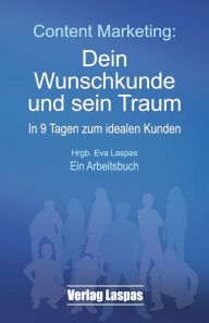 Content Marketing: Dein Wunschkunde und sein Traum: In 9 Tagen zum idealen Kunden. Ein Arbeitsbuch. Christina Bodendieck Author