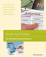 Marketing Strategies for the Home-based Business Shirley Frazier Author
