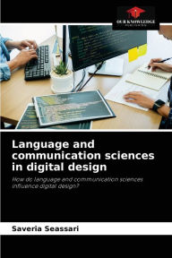 Language and communication sciences in digital design Saveria Seassari Author