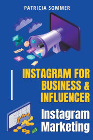 Instagram for Business & Influencer (Instagram Marketing) Patricia Sommer Author