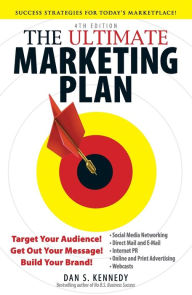 The Ultimate Marketing Plan: Target Your Audience! Get Out Your Message! Build Your Brand! Dan S Kennedy Author