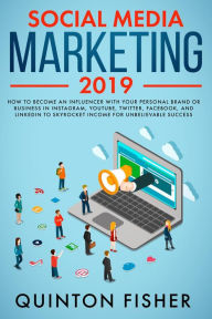 Social Media Marketing 2019 How to Become an influencer with Your Personal Brand or Business in Instagram, YouTube, Twitter, Facebook, and LinkedIn to