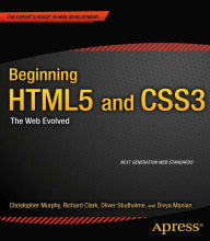 Beginning HTML5 and CSS3: The Web Evolved Christopher Murphy Author