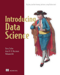 Introducing Data Science: Big data, machine learning, and more, using Python tools Davy Cielen Author