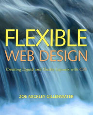 Flexible Web Design: Creating Liquid and Elastic Layouts with CSS Zoe Gillenwater Author