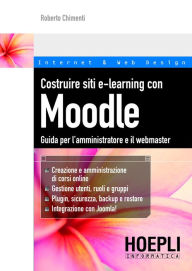 Costruire siti e-learning con Moodle: Guida per l'amministratore e il webmaster Roberto Chimenti Author