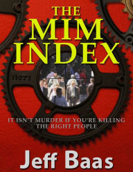 The MIM Index: It Isn't Murder If You're Killing The Right People Jeff Baas Author