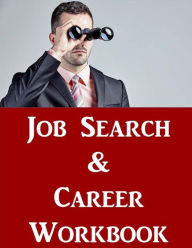 Job Search & Career Building Workbook: 2016 Edition - Mastering the Art of Personal Branding Online via Blogging, LinkedIn, Facebook, Twitter & More J