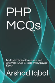 PHP MCQs: Multiple Choice Questions and Answers (Quiz & Tests with Answer Keys) Arshad Iqbal Author