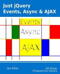 Just jQuery: Events, Async & Ajax Ian Elliot Author