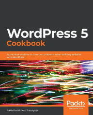 WordPress 5 Cookbook Rakhitha Nimesh Ratnayake Author