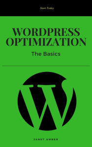 WordPress Optimization: The Basics Janet Amber Author