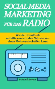 Social Media Marketing für das Radio: Wie der Rundfunk mithilfe von sozialen Netzwerken einen Mehrwert schaffen kann Dominik Braun Author