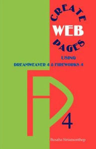 Create Web Pages: Using Dreamweaver 4 and Fireworks 4 Busaba Siriamonthep Author