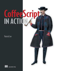 CoffeeScript in Action Patrick Lee Author