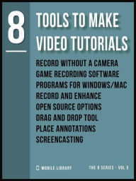 Tools To Make Video Tutorials 8: Video Editing Made Simple [ The 8 series - Vol 5 ] Mobile Library Author