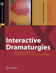 Interactive Dramaturgies: New Approaches in Multimedia Content and Design Heide Hagebïlling Editor